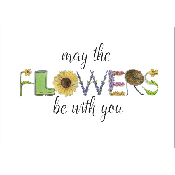 Garden Card – May The Flowers Be With You Card