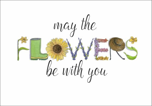 A picture of the words may the flowers be with you.